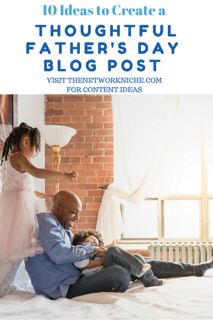 10 Ideas to Create a Thoughtful Father's Day Blog Post